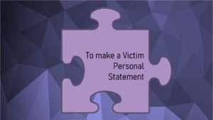 Victims Code - To make a victim personal statement.